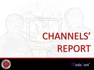 CHANNELS’
  REPORT
 