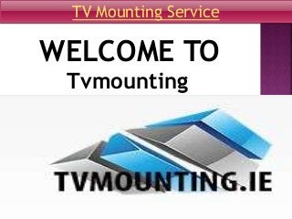 WELCOME TO
Tvmounting
TV Mounting Service
 