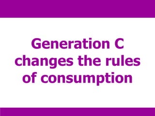 Generation C changes the rules of consumption 