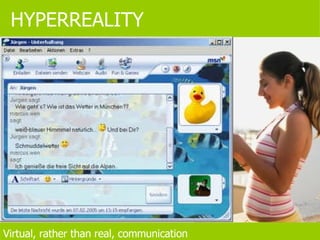 HYPERREALITY Virtual, rather than real, communication Young people are scorning social interaction for virtual relationships. 