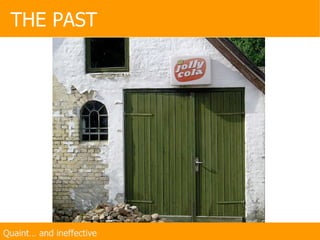 THE PAST Quaint… and ineffective 