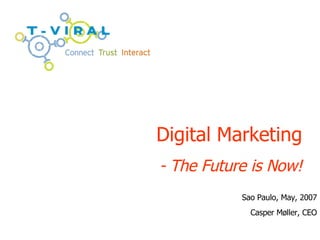 Digital Marketing - The Future is Now! Sao Paulo, May, 2007 Casper M øller, CEO 