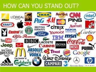HOW CAN YOU STAND OUT? 