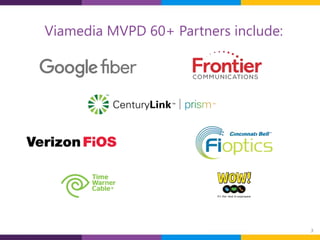 3
Viamedia MVPD 60+ Partners include:
 