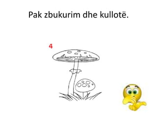 Pak zbukurim dhe kullotë.
 