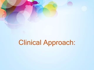 Clinical Approach:
 