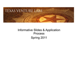 Informative Slides & Application
            Process
          Spring 2011
 