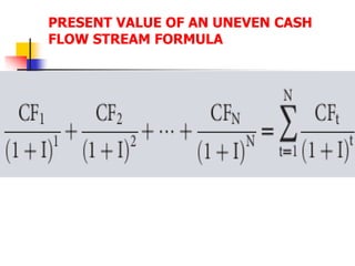 PRESENT VALUE OF AN UNEVEN CASH 
FLOW STREAM FORMULA 
 