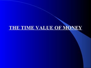 THE TIME VALUE OF MONEY
 