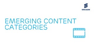 EMERGING CONTENT
CATEGORIES
 