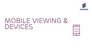 Mobile viewing &
devices
 