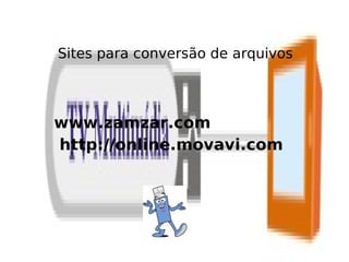Sites para conversão de arquivos



www.zamzar.com
http://online.movavi.com
 