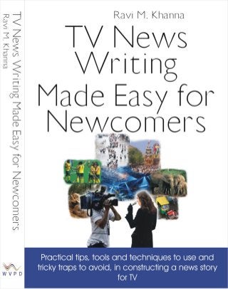 TV Newswriting Made Easy for Newcomers by Ravi Khanna 