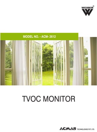 R

MODEL NO. - ACM- 2612

TVOC MONITOR

 