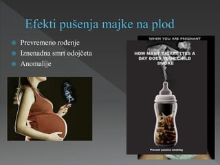  Prevremeno rođenje
 Iznenadna smrt odojčeta
 Anomalije
 