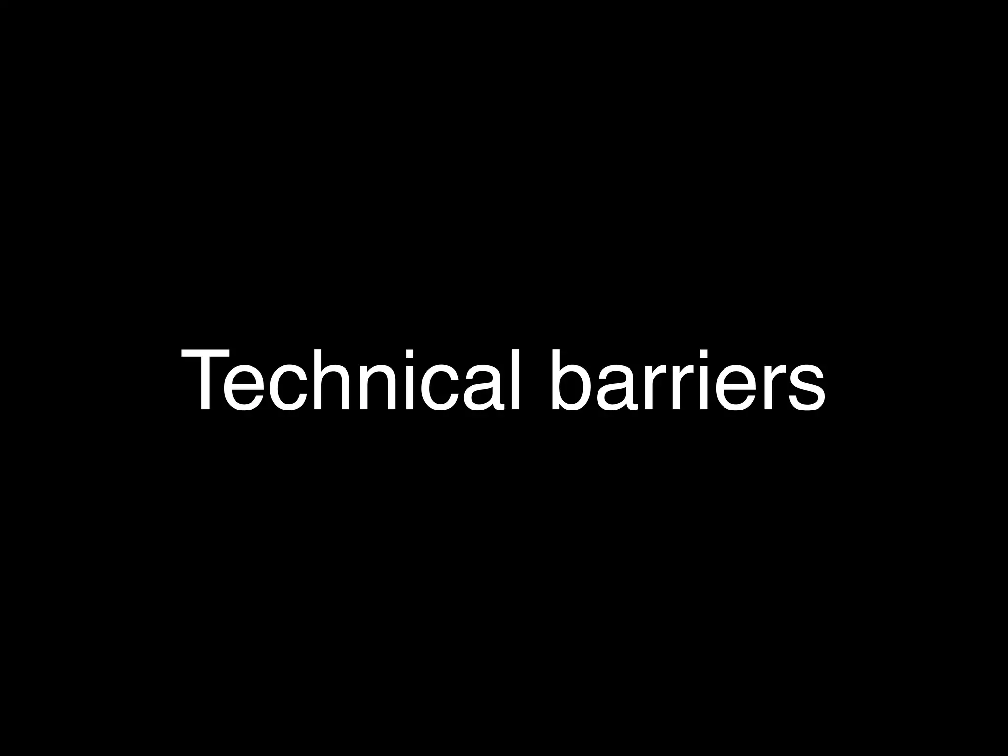 Technical barriers
 