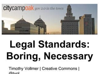 Legal Standards:
Boring, Necessary
Timothy Vollmer | Creative Commons |

 
