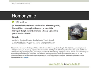 Homonymie
 1Strauß, m.
Prof. Dr. Jelena Kostić Tomović
7
www.duden.de & www.dwds.de
 