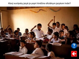 Ktorý európsky jazyk je popri hindčine oficiálnym jazykom Indie?
 