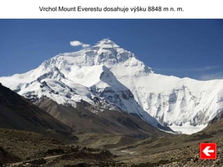 Vrchol Mount Everestu dosahuje výšku 8848 m n. m.
 