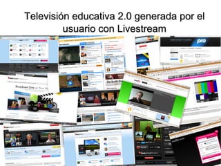 Televisión educativa 2.0 generada por el usuario con Livestream 