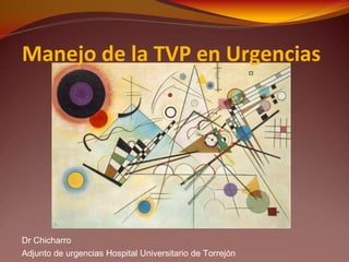 Manejo de la TVP en Urgencias




Dr Chicharro
Adjunto de urgencias Hospital Universitario de Torrejón
 