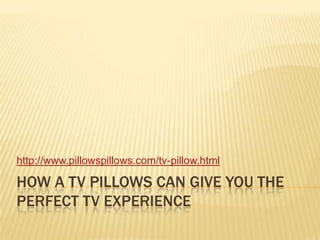 How a tv pillows can give you the perfect tv experience http://www.pillowspillows.com/tv-pillow.html 