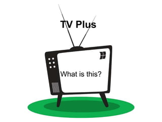 TV Plus What is this? 
