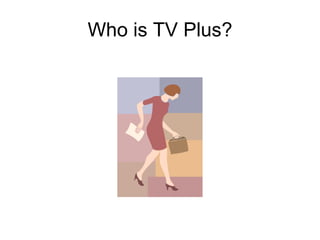 Who is TV Plus? 