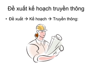 Đề xuất kế hoạch truyền thông Đề xuất    Kế hoạch    Truyền thông:  