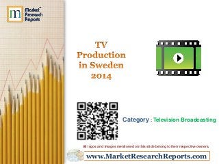 www.MarketResearchReports.com
Category : Television Broadcasting
All logos and Images mentioned on this slide belong to their respective owners.
 
