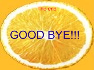 The end




GOOD BYE!!!
 