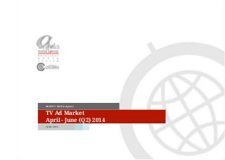 TV Ad Market
April - June (Q2) 2014
ARGENT Media Agency
1 July 2014
 