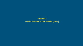 Answer :
David Fincher’s THE GAME [1997]
 
