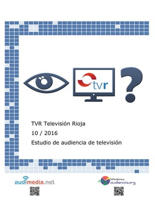 TVR Televisión Rioja
10 / 2016
Estudio de audiencia de televisión
 