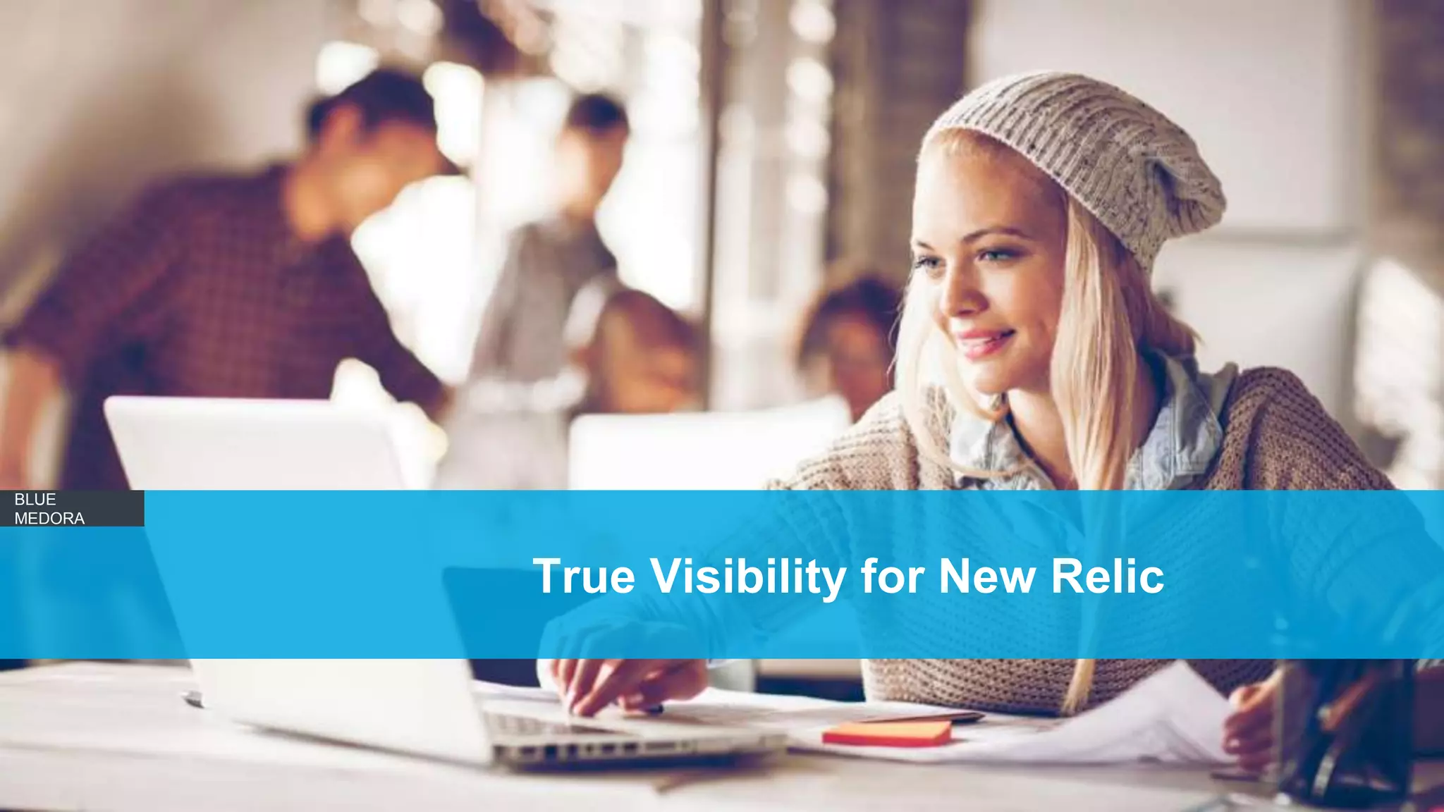 BLUE
MEDORA
True Visibility for New Relic
 