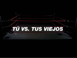 Tú Vs. Tus Viejos