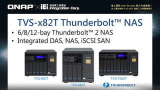 TVS-1282TTVS-882T
TVS-682T
TVS-x82T Thunderbolt™ NAS
• 6/8/12-bay Thunderbolt™ 2 NAS
• Integrated DAS, NAS, iSCSI SAN
 