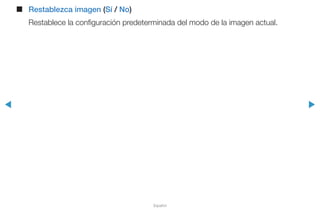 ◀ ▶
Español
■■ Restablezca imagen (Sí / No)
Restablece la configuración predeterminada del modo de la imagen actual.
 