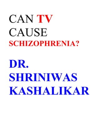 CAN TV
CAUSE
SCHIZOPHRENIA?

DR.
SHRINIWAS
KASHALIKAR
 