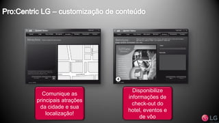 Comunique as
principais atrações
da cidade e sua
localização!
Disponibilize
informações de
check-out do
hotel, eventos e
de vôo
 