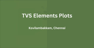 TVS Elements Plots
Kovilambakkam, Chennai
 