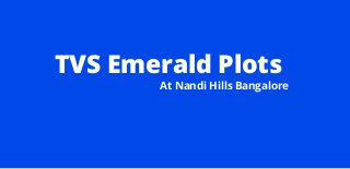 TVS Emerald Plots
At Nandi Hills Bangalore
 