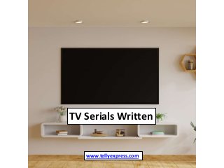 TV Serials Written
www.tellyexpress.com
 