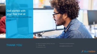 Get started with
your free trial at
BlueMedora.com/free-
trial
THANK YOU
A: 3225 N Evergreen DR NE, STE 103
T: 1 800 851 9485
W: bluemedora.com
Facebook.com/bluemedora
sales@bluemedora.com
 