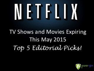 TV Shows and Movies Expiring
This May 2015
Top 5 Editorial Picks!
 