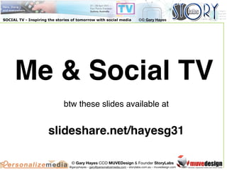 SOCIAL TV - Inspiring the stories of tomorrow with social media                 ©© Gary Hayes




     Me & Social TV
    ...