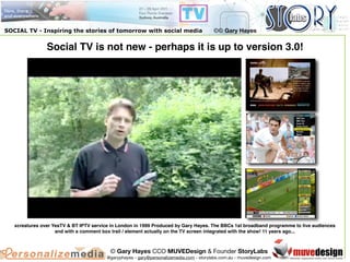 SOCIAL TV - Inspiring the stories of tomorrow with social media                          ©© Gary Hayes


                S...