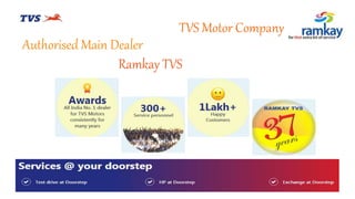TVS Motor Company
Authorised Main Dealer
Ramkay TVS
 