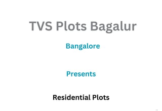 Cover
TVS Plots Bagalur
Bangalore
Residential Plots
Presents
 